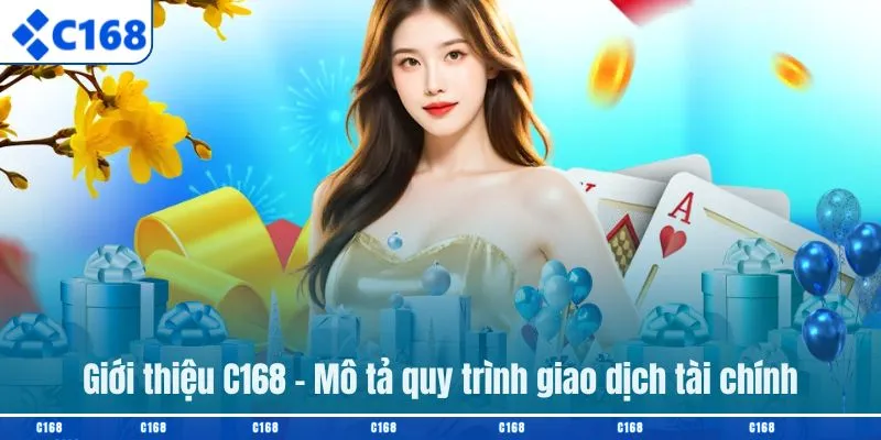 Giới thiệu C168 - Mô tả quy trình giao dịch tài chính