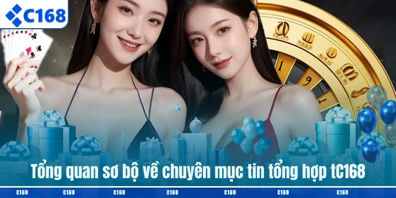 Tổng quan sơ bộ về chuyên mục tin tổng hợp C168